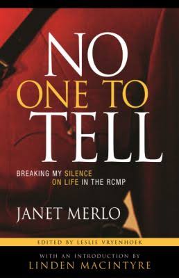 Janet Merlo, No one to Tell, Breaking My Silence on life in the RCMP