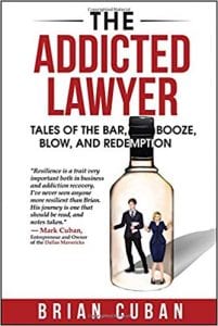 Brian Cuban, The Addicted Lawyer: Tales of the Bar, Booze, Blow, and Redemption